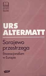 Sarajewo przestrzega. Etnonacjonalizm w Europie