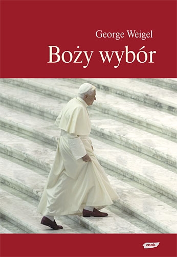 Boży wybór. Papież Benedykt XVI i przyszłość Kościoła katolickiego