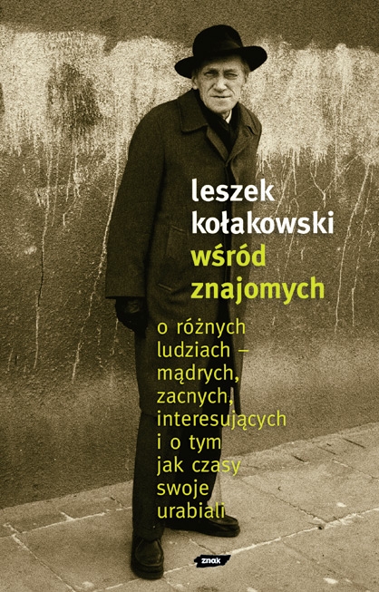 Wśród znajomych. O różnych ludziach – mądrych, zacnych, interesujących i o tym, jak czasy swoje urabiali