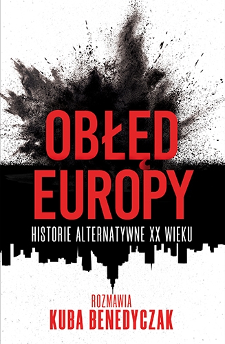 Obłęd Europy. Historie alternatywne XX wieku