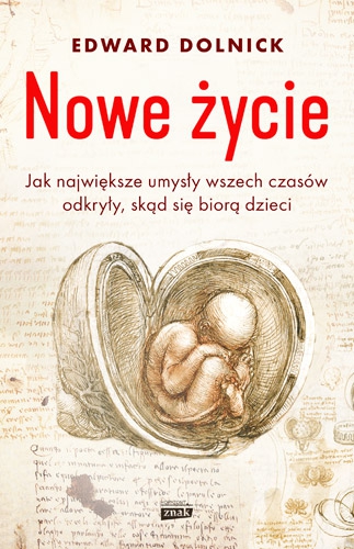 Nowe życie, czyli jak największe umysły wszech czasów odkryły, skąd się biorą dzieci