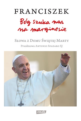 Bóg szuka nas na marginesie. Słowa z Domu Świętej Marty