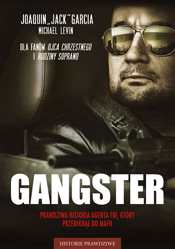 Gangster. Prawdziwa historia agenta FBI, który przeniknął do mafii