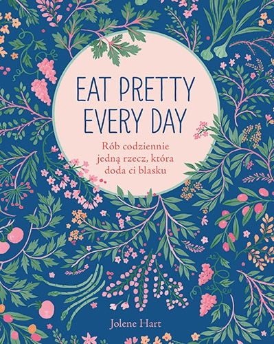 Eat Pretty Every Day. Rób codziennie jedną rzecz, która doda ci blasku