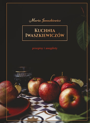 Kuchnia Iwaszkiewiczów. Przepisy i anegdoty