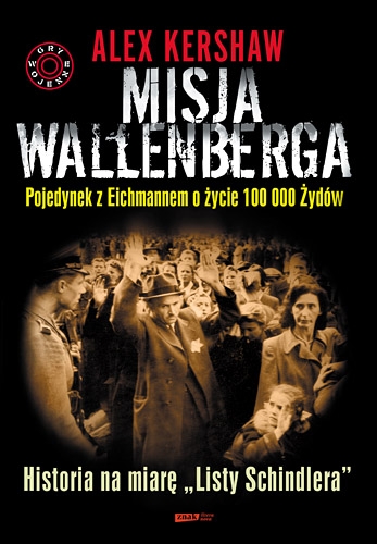 Misja Wallenberga. 
Pojedynek z Eichmannem o życie 100 000 Żydów