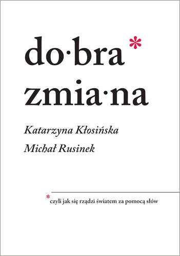 Dobra zmiana. Czyli jak się rządzi światem za pomocą słów