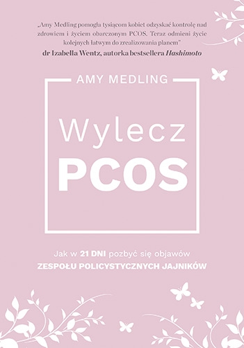 Wylecz PCOS. Jak w 21 dni pozbyć się objawów zespołu policystycznych jajników