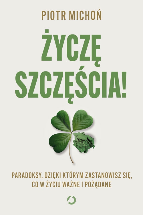 Życzę szczęścia! Paradoksy, dzięki którym zastanowisz się, co w życiu ważne i pożądane