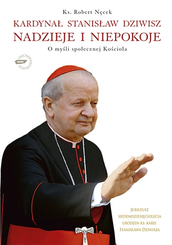 Kardynał Stanisław Dziwisz. Nadzieje i niepokoje. O myśli społecznej Kościoła