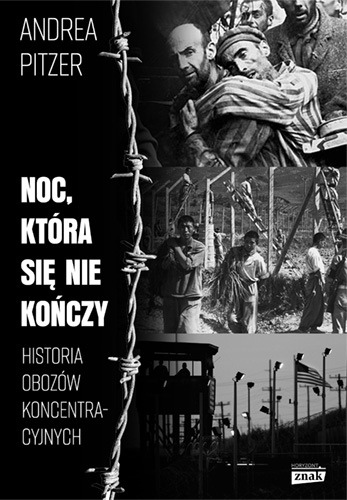 Noc, która się nie kończy. Historia obozów koncentracyjnych