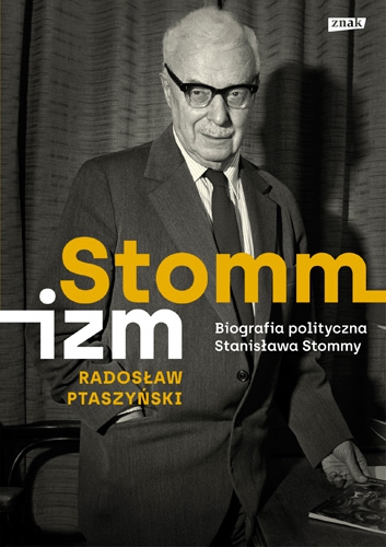 Stommizm. Biografia polityczna Stanisława Stommy