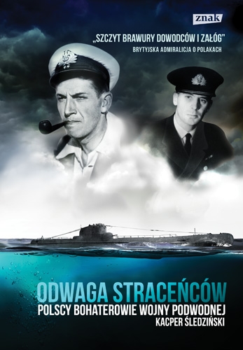 Odwaga straceńców. Polscy bohaterowie wojny podwodnej