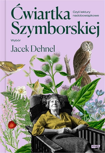 Ćwiartka Szymborskiej, czyli lektury nadobowiązkowe. Wybór Jacek Dehnel
