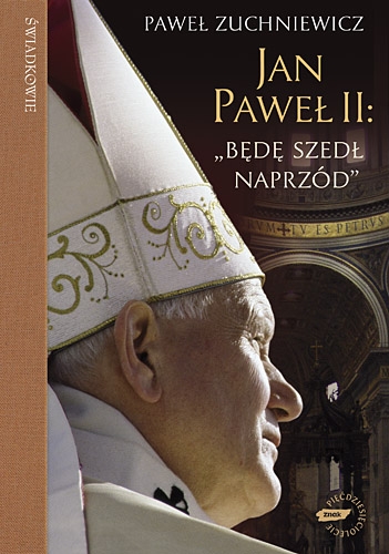 Jan Paweł II: "Będę szedł naprzód". Powieść biograficzna