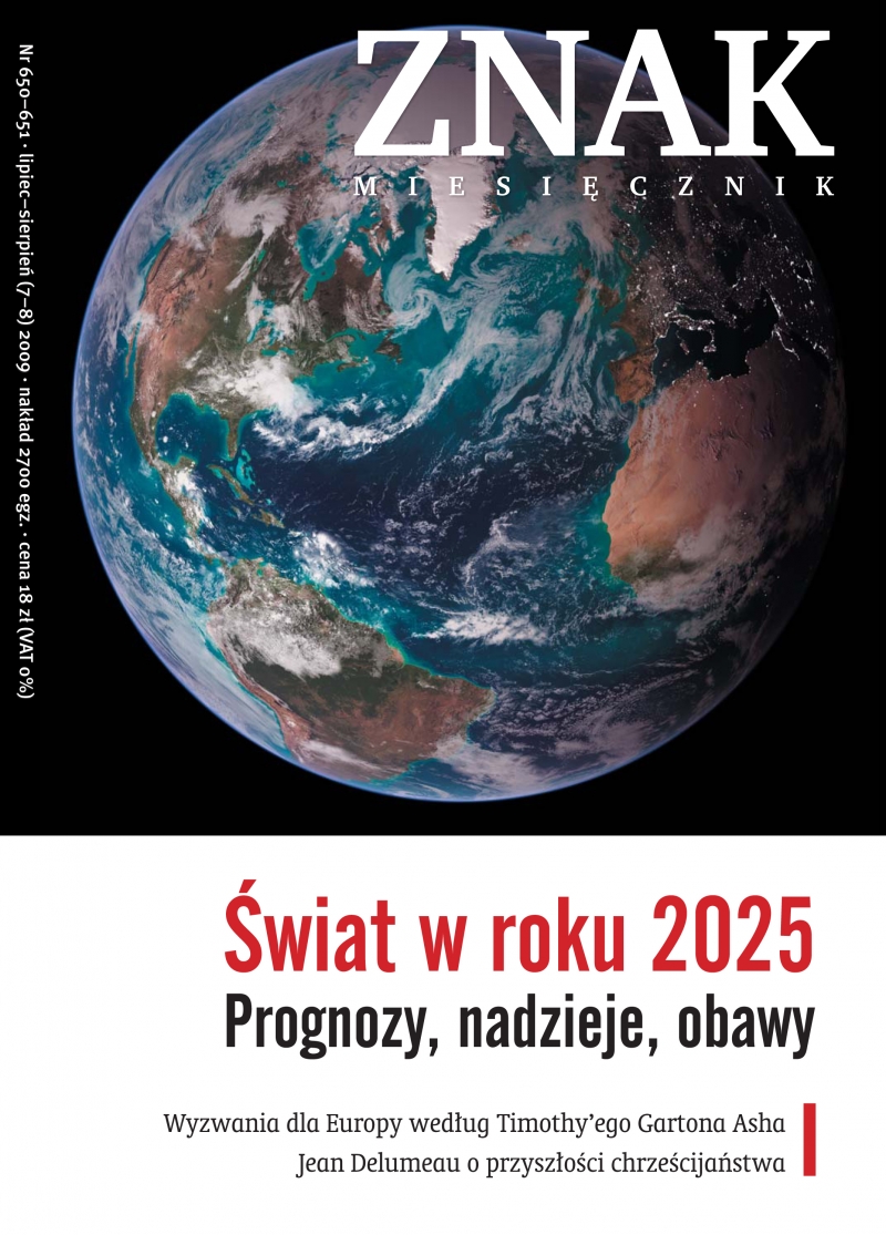 ŚWIAT W ROKU 2025. PROGNOZY, NADZIEJE, OBAWY
Miesięcznik ZNAK, nr 650–651 (lipiec–sierpień 2009)
