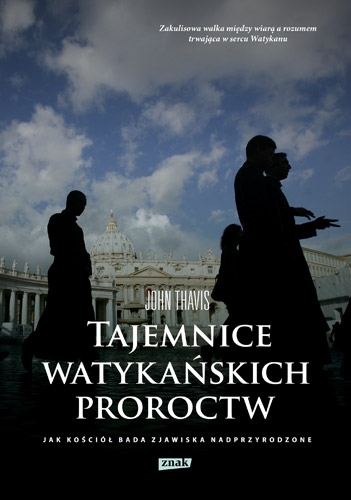 Tajemnice watykańskich proroctw. Jak Kościół bada zjawiska nadprzyrodzone