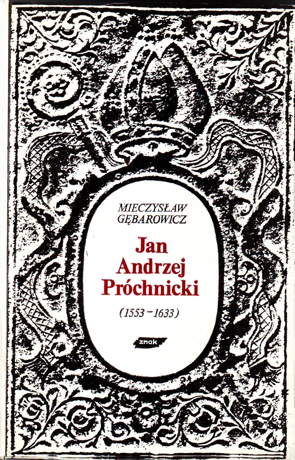 Jan Andrzej Próchnicki (1553-1633). Mecenas i bibliofil. Szkic z dziejów kultury w epoce kontrreformacji