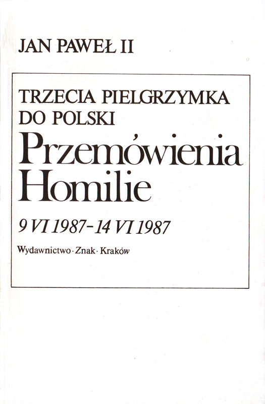 Trzecia pielgrzymka do Polski. Przemówienia. Homilie. 8 VI 1987 – 14 VI 1987